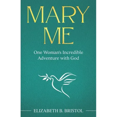 Mary Me: One Woman's Incredible Adventure with God