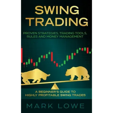 Swing Trading: A Beginner's Guide to Highly Profitable Swing Trades - Proven Strategies, Trading Tools, Rules, and Money Management