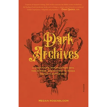 Dark Archives: A Librarian's Investigation Into the Science and History of Books Bound in Human Skin