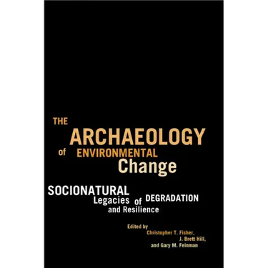 The Archaeology of Environmental Change: Socionatural Legacies of Degradation and Resilience
