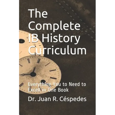 The Complete IB History Curriculum Reference Text: Everything You Need in One Book!