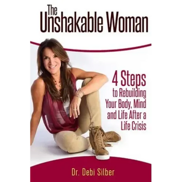 The Unshakable Woman: 4 Steps to Rebuilding Your Body, Mind and Life After a Life Crisis