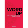 Word Up: Little Languaging Hacks for Big Change