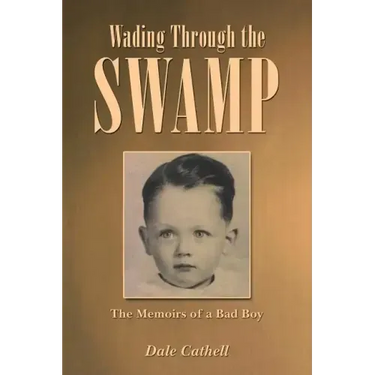 Wading Through the Swamp: The Memoirs of a Bad Boy