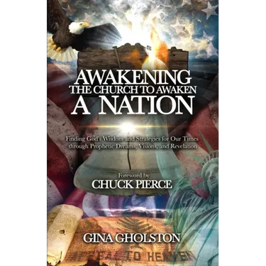 Awakening the Church to Awaken a Nation: Finding God's Wisdom and Strategies for Our Times through Prophetic Dreams, Visions, and Revelation
