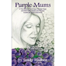 Purple Mums: A True Story of Surviving a Stranger Rape