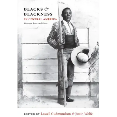 Blacks & Blackness in Central America: Between Race and Place