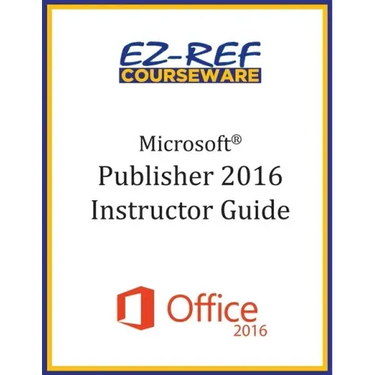 Microsoft Publisher 2016: Overview: Instructor Guide (Black & White)