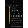 Never Pay Retail for College: How Smart Parents Find the Right School for the Right Price