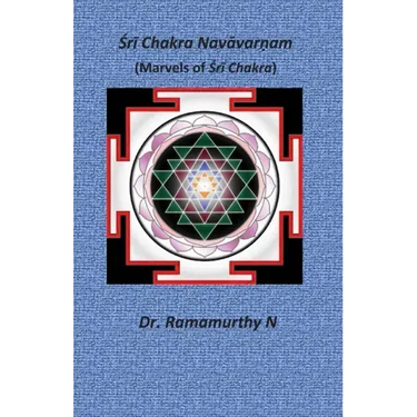 Śrī Chakra Navāvarṇam: Marvels of Śrī Chakra