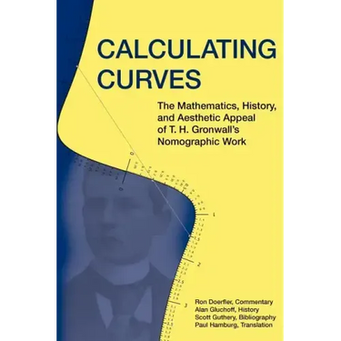 Calculating Curves: The Mathematics, History, and Aesthetic Appeal of T. H. Gronwall's Nomographic Work