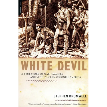 White Devil: A True Story of War, Savagery, and Vengeance in Colonial America
