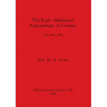 The Early Mediaeval Archaeology of Croatia, A.D. 600-900