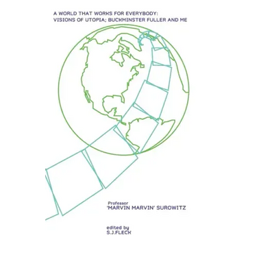 A World That Works For Everybody: Visions Of Utopia; Buckminster Fuller And Me