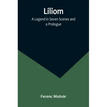 Liliom: A Legend in Seven Scenes and a Prologue