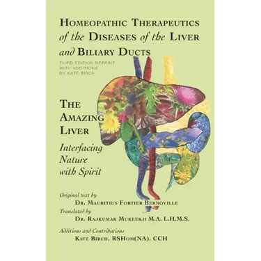 Homeopathic Therapeutics of the Diseases of the Liver and Biliary Ducts: The Amazing Liver: Interfacing Nature with Spirit