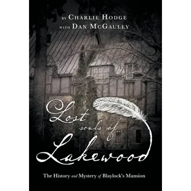 Lost Souls of Lakewood: The History and Mystery of Blaylock Mansion