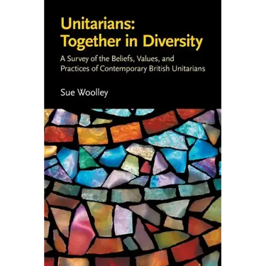 Unitarians: Together in Diversity: A Survey of the Beliefs, Values, and Practices of Contemporary British Unitarians