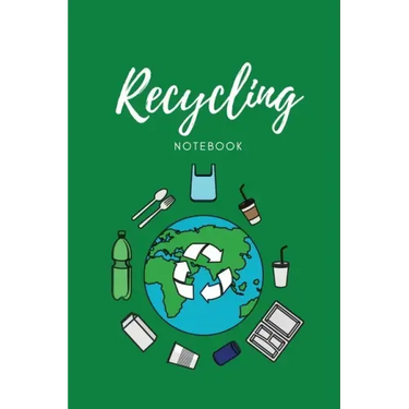 Recycling Notebook: Zero Waste Diary, Protect Earth Log, Reduce Trash Book, Reuse Journal, Writing Your Recycle Ideas List & Notes, Gift F