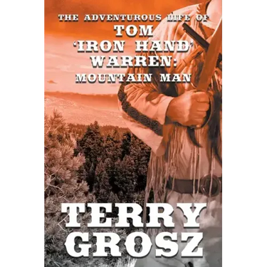 The Adventurous Life of Tom "Iron Hand" Warren: Mountain Man