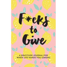 F*cks to Give: A Gratitude Journal for When Life Hands You Lemons