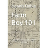 Farm Boy 101: A Memoir of Fifty Five Years Of Being A Farm Kid In Southern Minnesota 1953-2008
