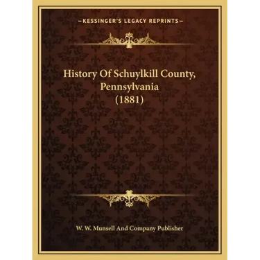 History Of Schuylkill County, Pennsylvania (1881)