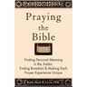 Praying the Bible: Finding Personal Meaning in the Siddur, Ending Boredom & Making Each Prayer Experience Unique