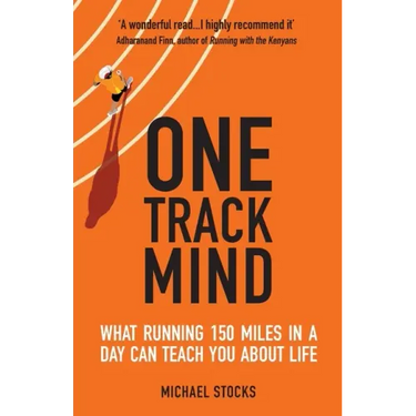 One Track Mind: What Running 150 Miles in a Day Can Teach You about Life