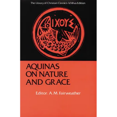 Aquinas on Nature and Grace: Selections from the Summa Theologica