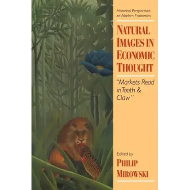 Natural Images in Economic Thought: Markets Read in Tooth and Claw