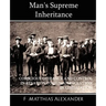 Man's Supreme Inheritance Conscious Guidance and Control in Relation to Human Evolution in Civilization