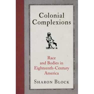 Colonial Complexions: Race and Bodies in Eighteenth-Century America