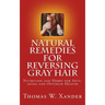 Natural Remedies for Reversing Gray Hair: Nutrition and Herbs for Anti-aging and Optimum Health