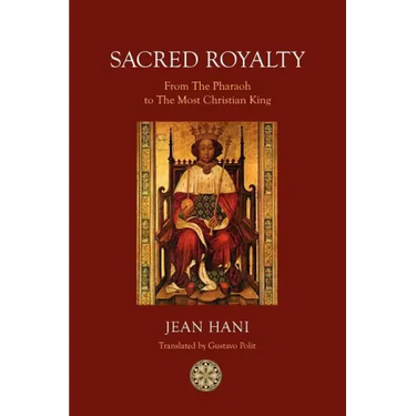 Sacred Royalty: From the Pharaoh to the Most Christian King