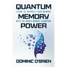 Quantum Memory Power: Learn to Improve Your Memory with the World Memory Champion!