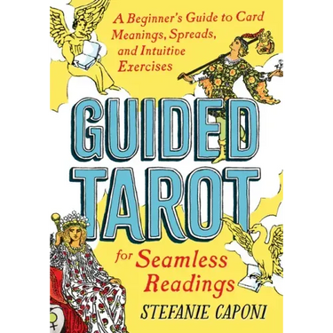 Guided Tarot: A Beginner's Guide to Card Meanings, Spreads, and Intuitive Exercises for Seamless Readings