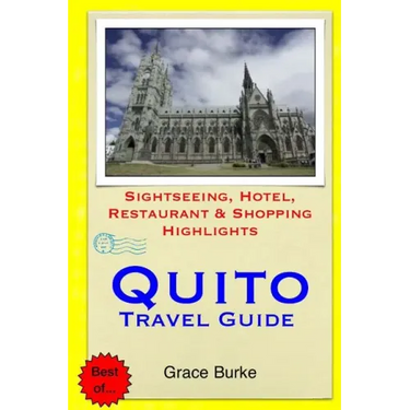 Quito Travel Guide: Sightseeing, Hotel, Restaurant & Shopping Highlights