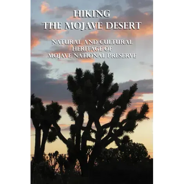 Hiking the Mojave Desert: Natural and Cultural Heritage of Mojave National Preserve