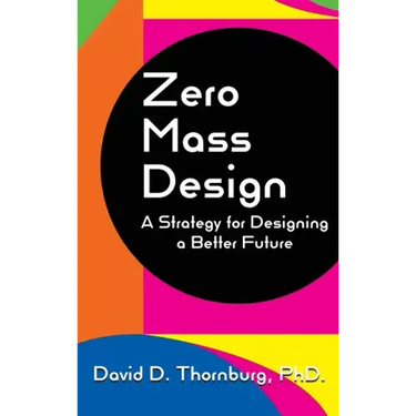 Zero Mass Design - A Strategy for Designing a Better Future