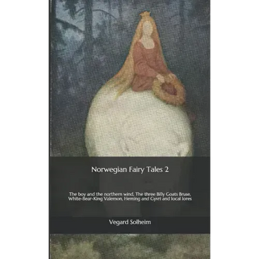 Norwegian Fairy Tales 2: The boy and the northern wind, The three Billy Goats Bruse, White-Bear-King Valemon, Heming and Gyvri and local lores