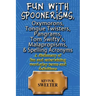 Fun with: Spoonerisms, Oxymorons, Tongue Twisters, Pangrams, Tom Swifty?s, Malap