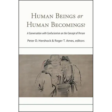 Human Beings or Human Becomings?: A Conversation with Confucianism on the Concept of Person