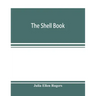 The shell book; a popular guide to a knowledge of the families of living mollusks, and an aid to the identification of shells native and foreign