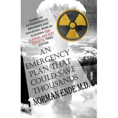 An Emergency Plan That Could Save Thousands: Based on Experiences of Hiroshima and Nagasaki, Medical Planning FDA Scam and Soft Targets: Third Edition