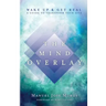 The Mind Overlay: Wake Up & Get Real - A Guide to Transform Your Life
