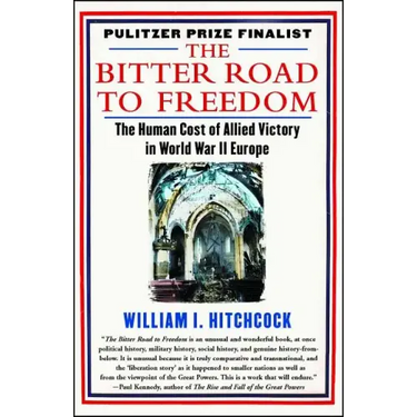 The Bitter Road to Freedom: The Human Cost of Allied Victory in World War II Europe