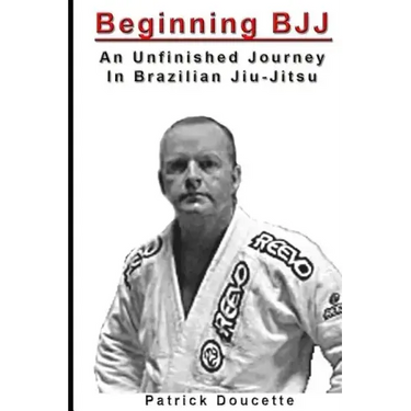 Beginning BJJ: An Unfinished Journey in Brazilian Jiu-Jitsu
