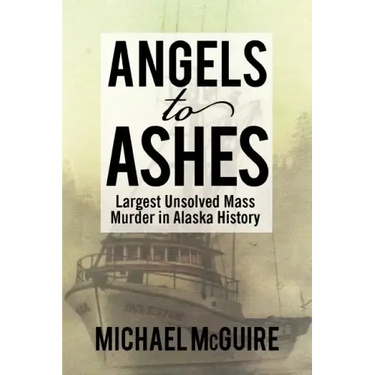 Angels to Ashes: Largest Unsolved Mass Murder in Alaska History