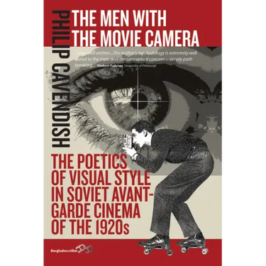 The Men with the Movie Camera: The Poetics of Visual Style in Soviet Avant-Garde Cinema of the 1920s